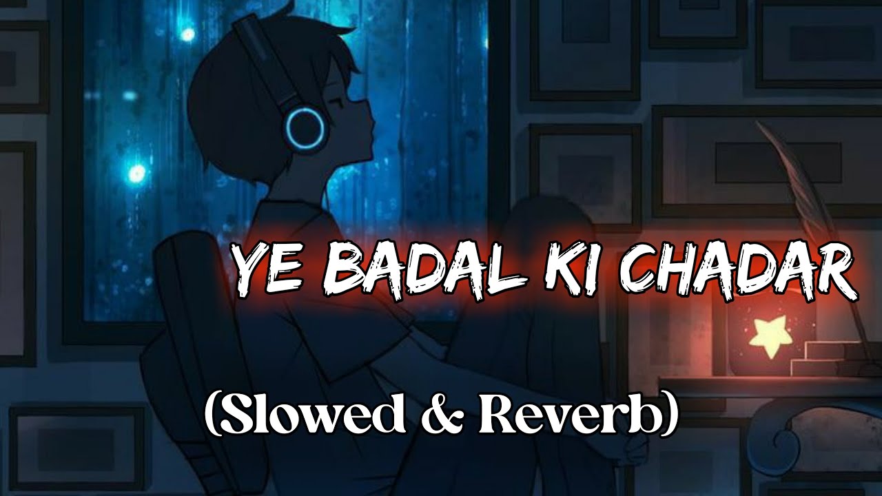 Ye Badal ki Chadar song (Slowed & Reverb) 