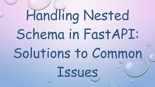 Handling Nested Schema in FastAPI: Solutions to Common Issues Content