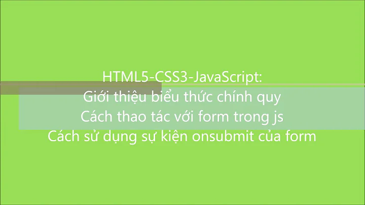HTML5-CSS3-JavaScript-C2104L: Bài 68. Biểu thức chính quy, thao tác với form, sự kiện onsubmit