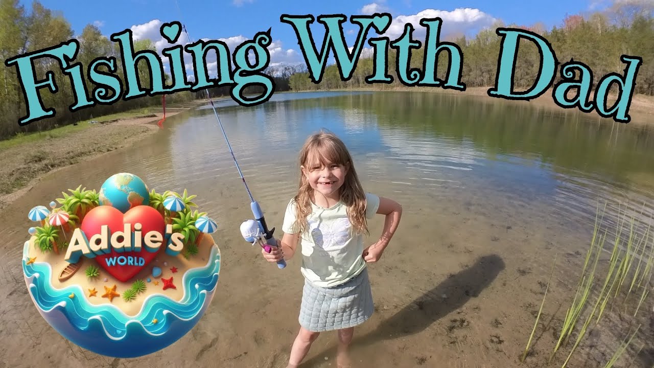 Addie And Dad Goes Fishing: Welcome To My Dads World! - YouTube