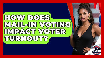 How Does Mail-in Voting Impact Voter Turnout? - Election Central Channel