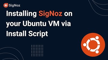 Installing SigNoz on your Ubuntu VM via Install Script