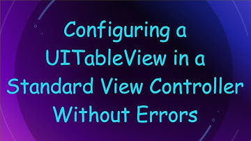 Configuring a UITableView in a Standard View Controller Without Errors