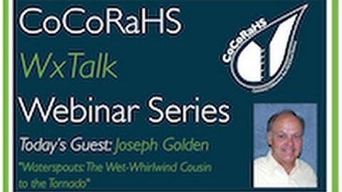 CoCoRaHS WxTalk Webinar #31: Waterspouts: The Wet-Whirlwind Cousin to the Tornado