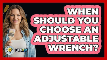 When Should You Choose An Adjustable Wrench?