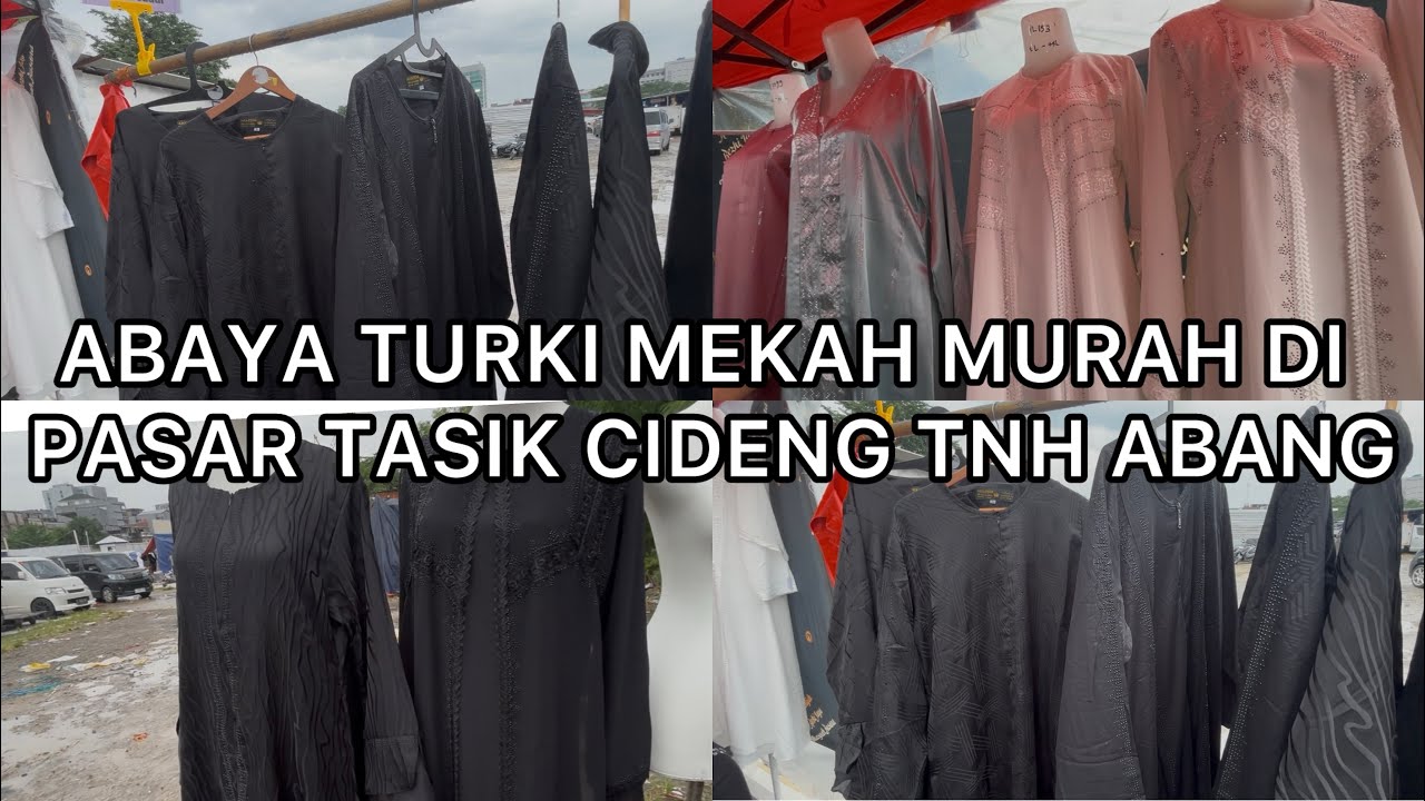 ABAYA TURKI MEKAH MURAH DAN MEWAH DI PASAR TASIK CIDENG TANAH ABANG