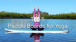 5 Top Paddle Boards for Yoga 2018| Best SUP Yoga Paddle Boards