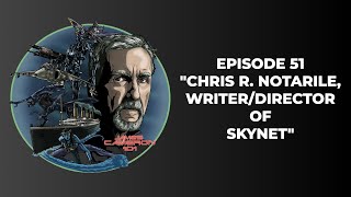 James Cameron 101 - Episode 51 - CHRIS R. NOTARILE, WRITER/DIRECTOR OF SKYNET
