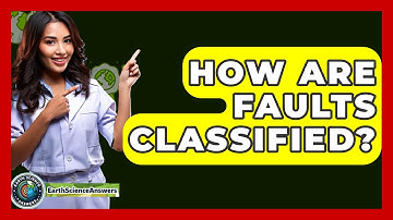 How Are Faults Classified? - Earth Science Answers
