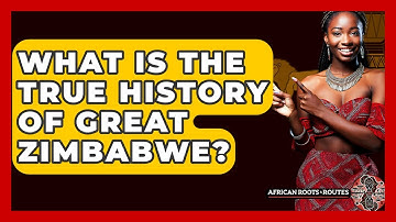 What Is The True History Of Great Zimbabwe? - African Roots And Routes
