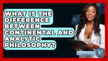 What Is The Difference Between Continental And Analytic Philosophy? - Philosophy Beyond