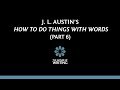 J. L. Austin's "How To Do Things With Words" (Part 6)