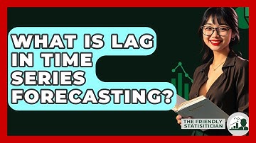 What Is Lag In Time Series Forecasting? - The Friendly Statistician