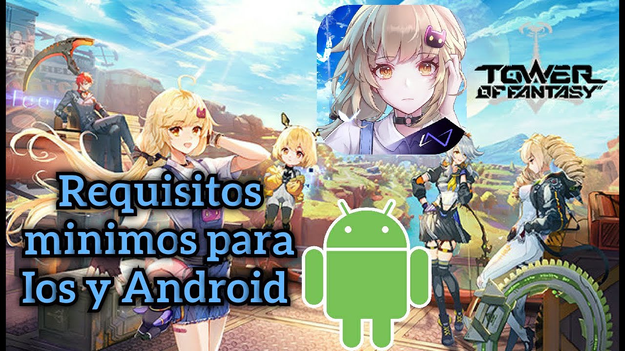 TOWER OF FANTASY Nuevos Requisitos MINIMOS y RECOMENDADOS para jugar en  Móviles y PC ANDROID / iOS 