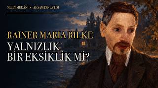 Yalnızlığını Bir Eksiklik Gibi Görmemek Rainer Maria Rilke