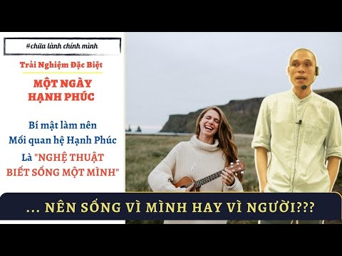 Video Nên Sống Vì Mình Hay Vì Người? Và Nghệ Thuật Biết Sống... - youtube