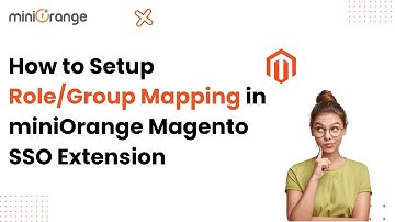How to Setup Role/Group Mapping in miniOrange Magento SSO Extension