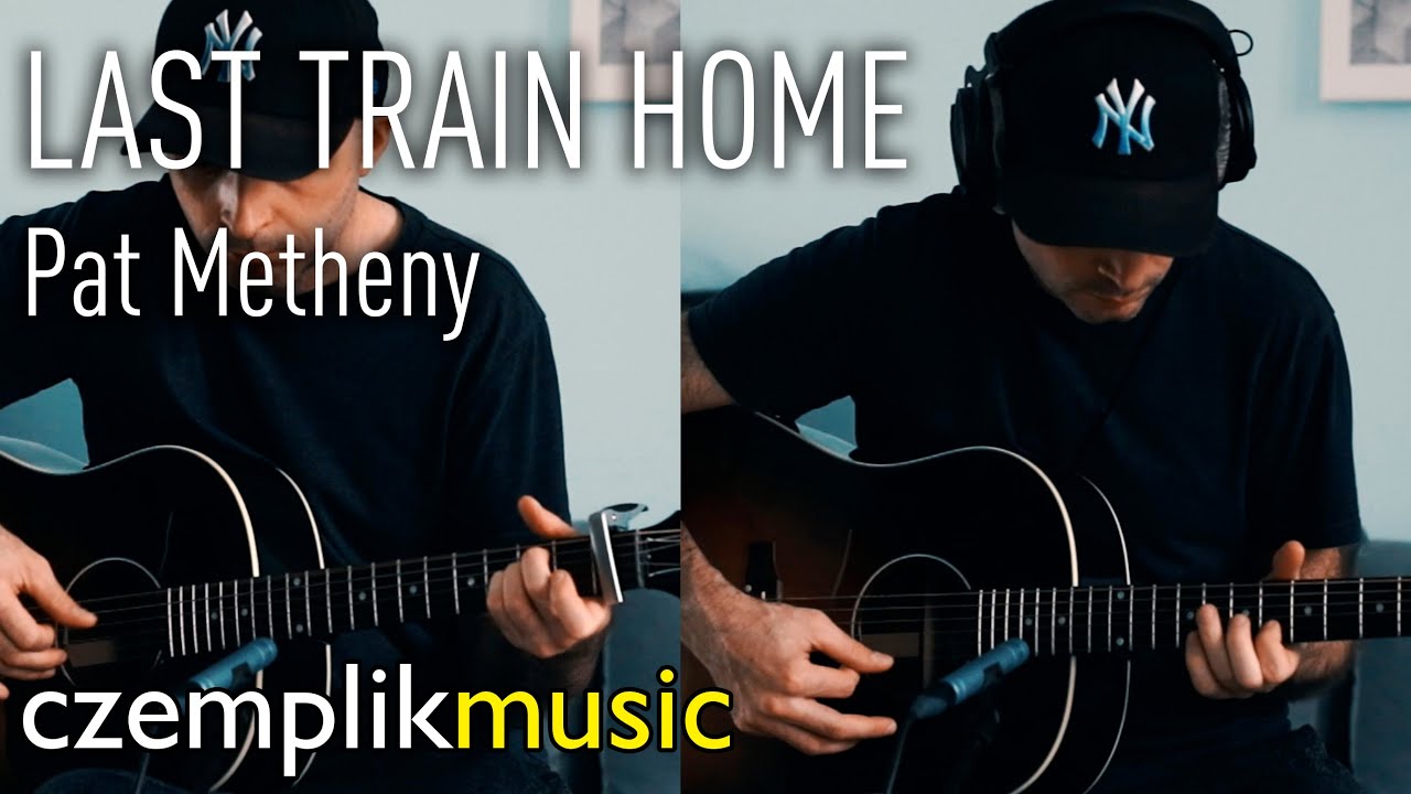 Last Train Home Pat Metheny (Maciek Czemplik acoustic guitar cover) YouTube Last Train Home Pat Metheny (Maciek Czemplik acoustic guitar cover) YouTube