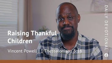 Raising Thankful Children | 1 Thessalonians 5:18 | Our Daily Bread Video Devotional