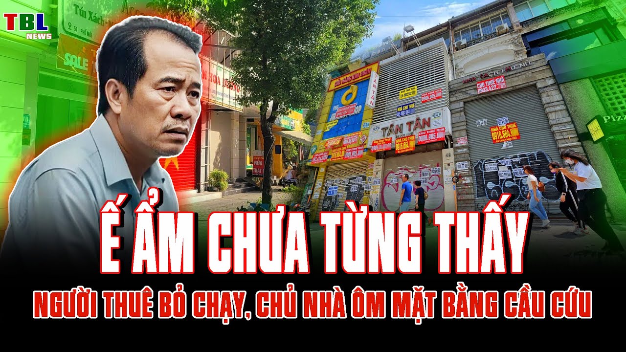 Ế ẩm chưa từng thấy: Người thuê bỏ chạy, chủ nhà ôm mặt bằng cầu cứu