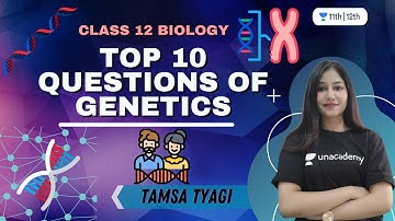 Top 10 Questions of Genetics | Biology | Unacademy Class 11&12 | Tamsa Tyagi