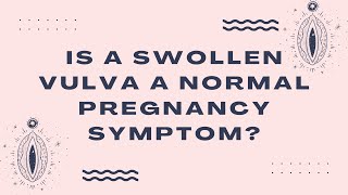 Is a Swollen Vulva A Normal Pregnancy Symptom? screenshot 5