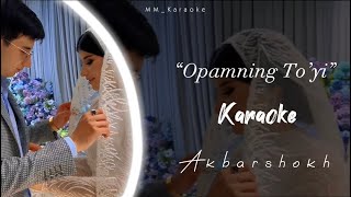 @akbarshookh - Opamning To’yi (Karaoke)