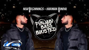 NEW BEGINNINGS (BASS BOOSTED) HARMAN HUNDAL | ZAID | New Punjabi Song 2022