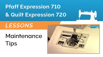 Pfaff Expression 710 & 720 Lesson - Maintenance Tips