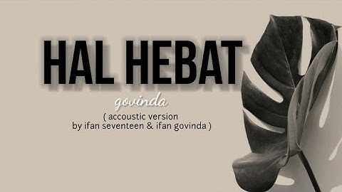 Hal Hebat - Govinda ( accoustic version by ifan seventeen & ifan govinda ) Hostmusic