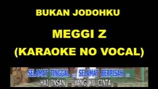 BUKAN JODOHKU - MEGGI Z (KARAOKE NO VOCAL)