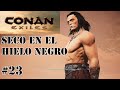CONAN EXILES-SECO EN EL HIELO NEGRO-GAMEPLAY ESPAÑOL PC CAPITULO 23