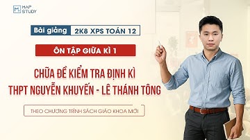 [Toán 12 - 2K8 XPS] Chữa Đề Kiểm Tra Định Kì - THPT Nguyễn Khuyến - Lê Thánh Tông | Tổ Toán Mapstudy