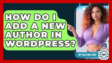 How Do I Add A New Author In WordPress? - WP Solutions Guru