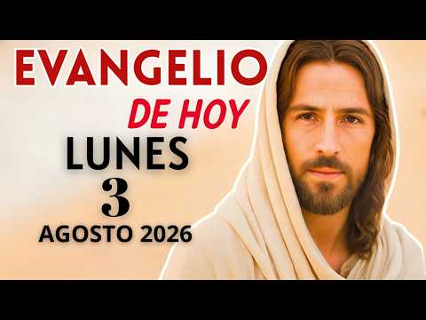 Evangelio de Hoy –Lunes 3 de Agosto del 2026: Lecturas del Día y Reflexión  #evangeliodehoy