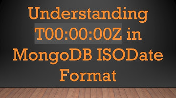 Understanding T00:00:00Z in MongoDB ISODate Format