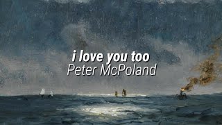 Peter McPoland - i love you too (lyrics)