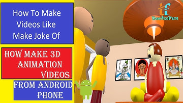 How To Make 3D Animation Video on Android | Make Animation Videos Like-Make Joke Of | Hindi|Techzfun