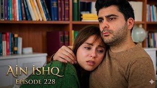 Ain Ishq (One Love) Episode 228 Review and Explained in Urdu