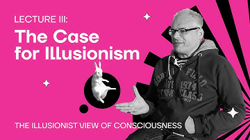 Lecture 3: The Сase for Illusionism