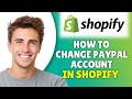 How To Change PayPal Account On Shopify (2026) - Change Another PayPal Account For Accepting Payment