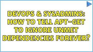 Famous DevOps & SysAdmins: How to tell apt-get to ignore unmet dependencies forever? Net Worth
