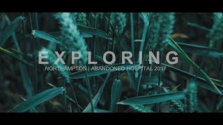Urban Exploring - Northampton Abandoned Hospital 2017