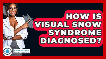 How Is Visual Snow Syndrome Diagnosed? - Optometry Knowledge Base