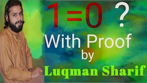 HOW 1=0 WITH PROOF BY  LUQMAN SHARIF