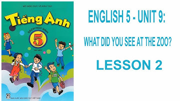 ENGLISH 5 UNIT 9: WHAT DID YOU SEE AT THE ZOO? LESSON 2