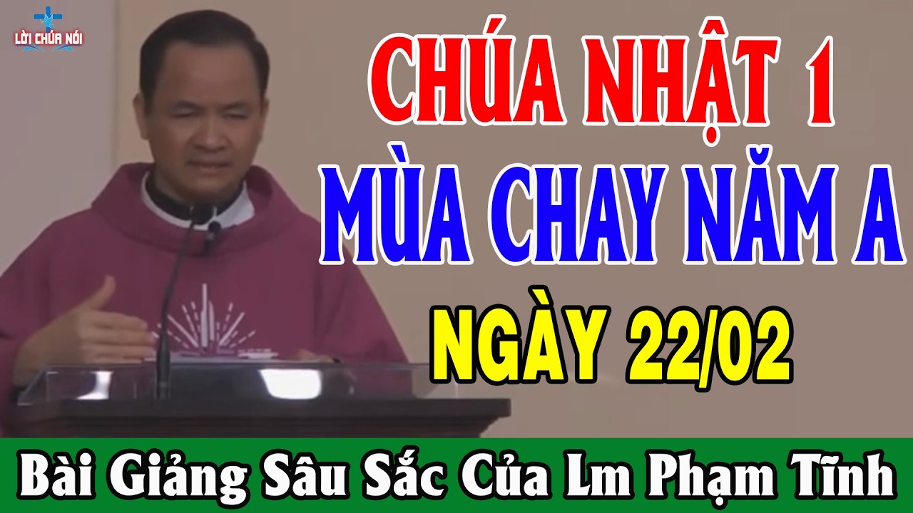 (NGÀY 22/02 CHÚA NHẬT 1 MÙA CHAY NĂM A - Bài Giảng Sâu Sắc Của Lm Phạm Tĩnh - Lời Chúa Nói