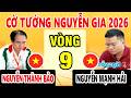 VÒNG 9 - NGUYỄN THÀNH BẢO VS NGUYỄN MẠNH HẢI | CỜ TƯỚNG NGUYỄN GIA 2026 ( Cờ tướng hay ) 10p+5s