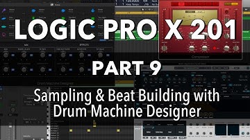 LOGIC PRO X 201 - #09 Sampling & Beat Building with Drum Machine Designer