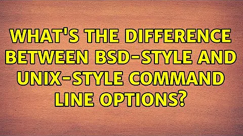 What's the difference between BSD-style and Unix-style command line options? (3 Solutions!!)